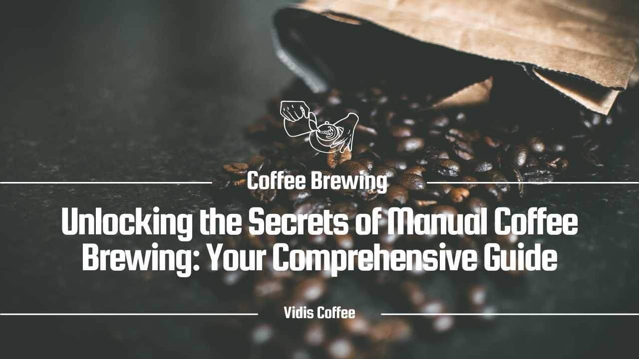 Unlocking the Secrets of Manual Coffee Brewing: Your Comprehensive Guide